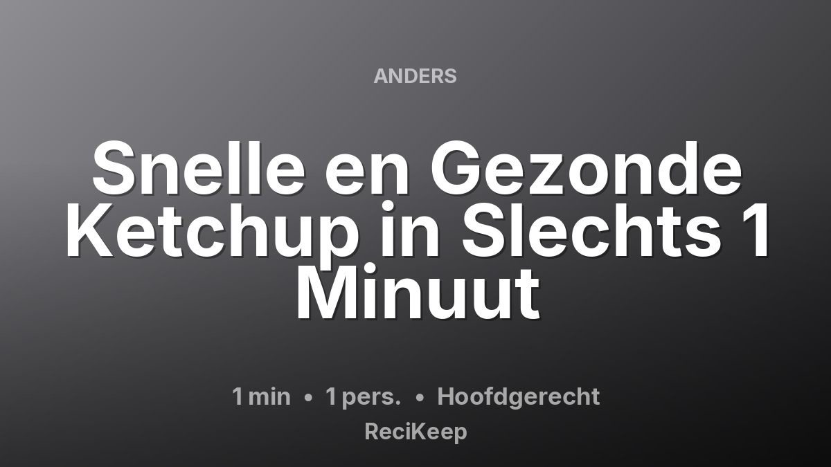 Receptkaart Snelle en Gezonde Ketchup in Slechts 1 Minuut – Hoofdgerecht