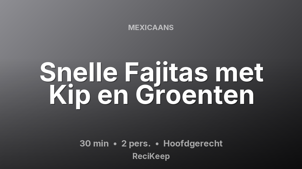 Receptkaart Snelle Fajitas met Kip en Groenten – Hoofdgerecht