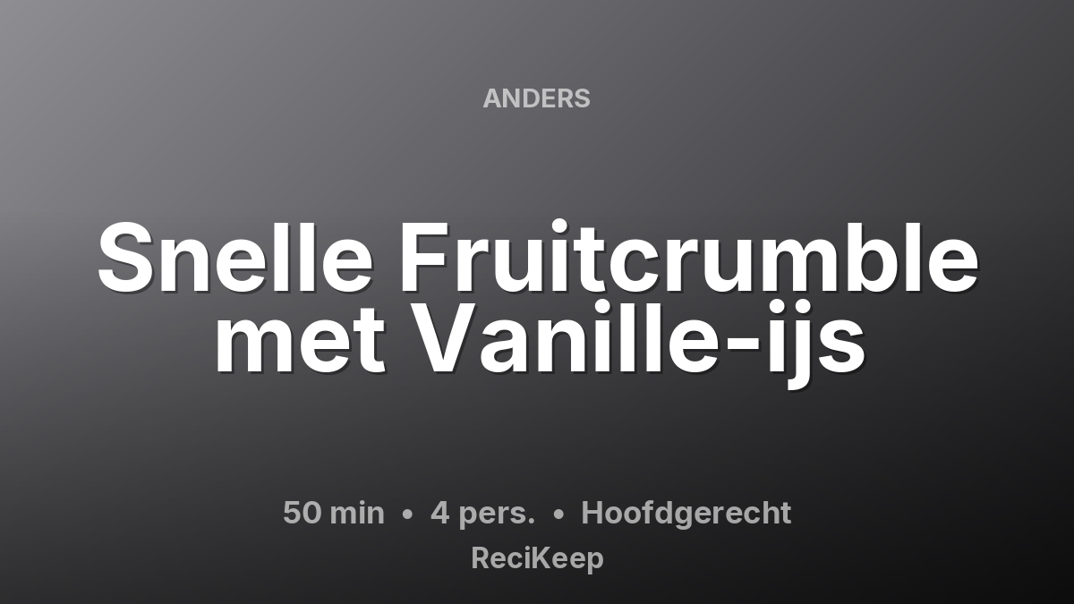 Receptkaart Snelle Fruitcrumble met Vanille-ijs – Hoofdgerecht