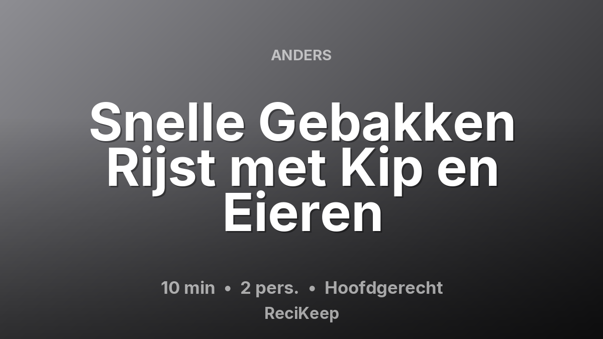 Receptkaart Snelle Gebakken Rijst met Kip en Eieren – Hoofdgerecht
