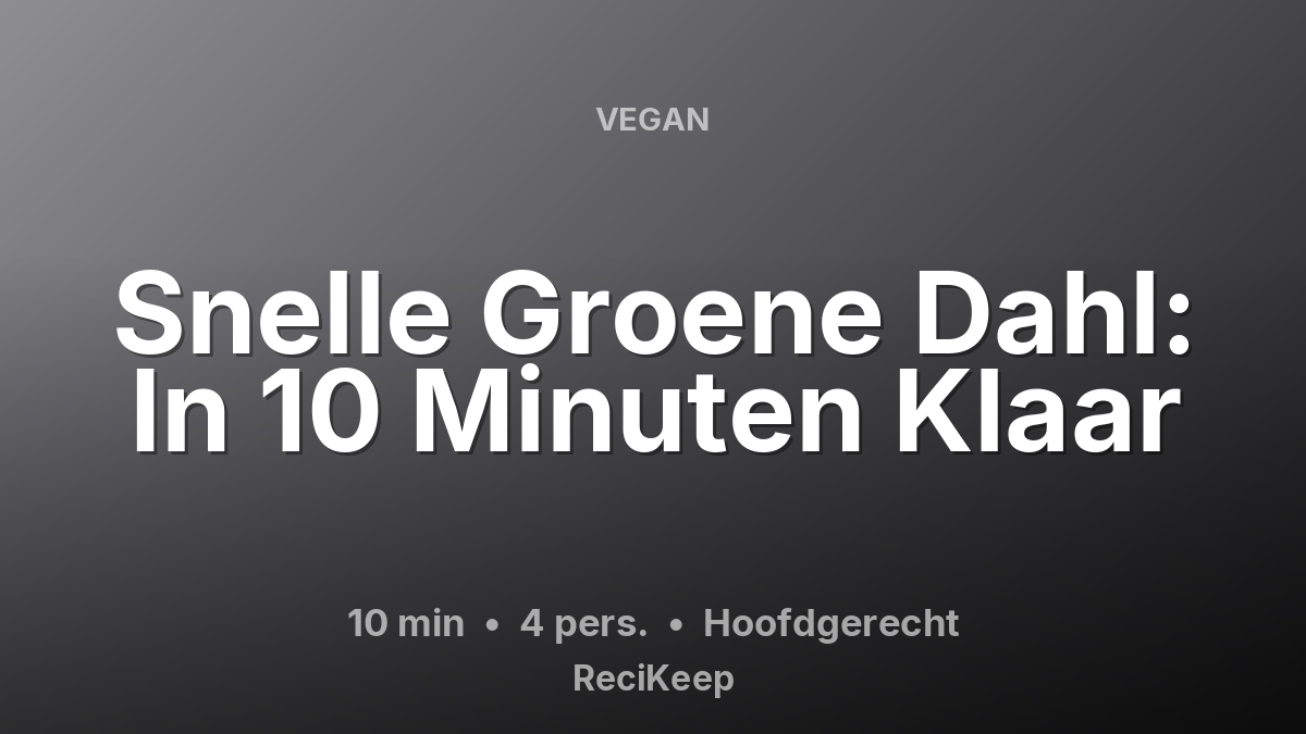 Receptkaart Snelle Groene Dahl: In 10 Minuten Klaar – Hoofdgerecht
