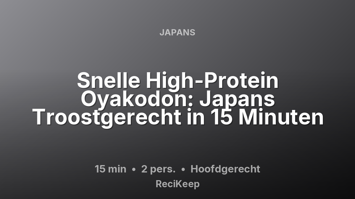 Receptkaart Snelle High-Protein Oyakodon: Japans Troostgerecht in 15 Minuten – Hoofdgerecht
