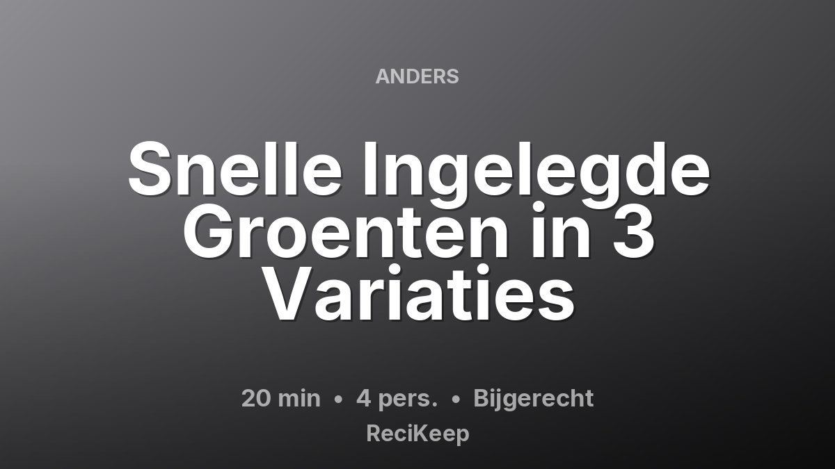 Receptkaart Snelle Ingelegde Groenten in 3 Variaties – Bijgerecht