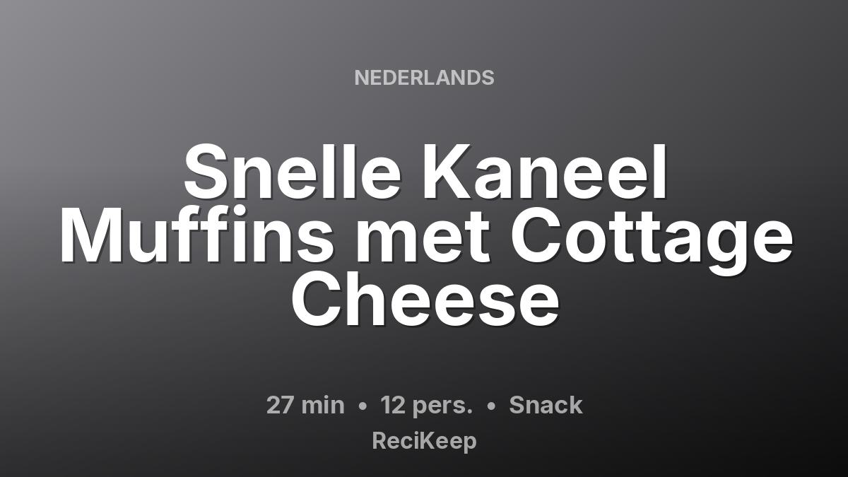 Receptkaart Snelle Kaneel Muffins met Cottage Cheese – Snack