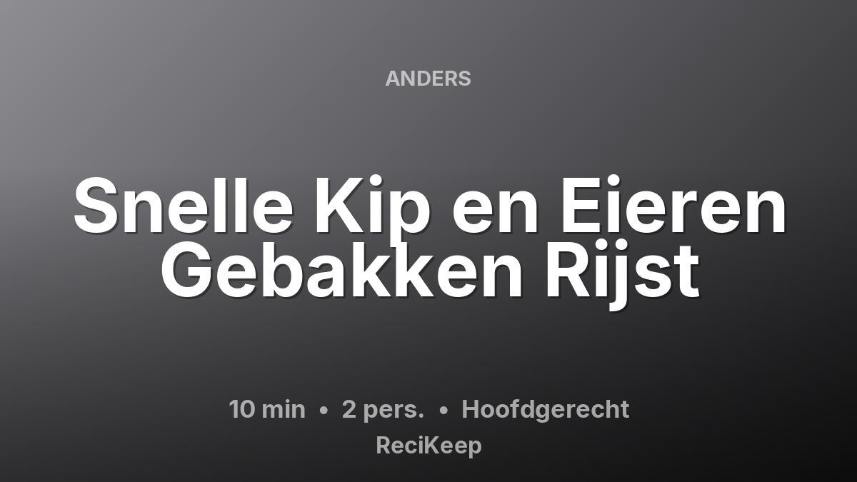 Receptkaart Snelle Kip en Eieren Gebakken Rijst – Hoofdgerecht