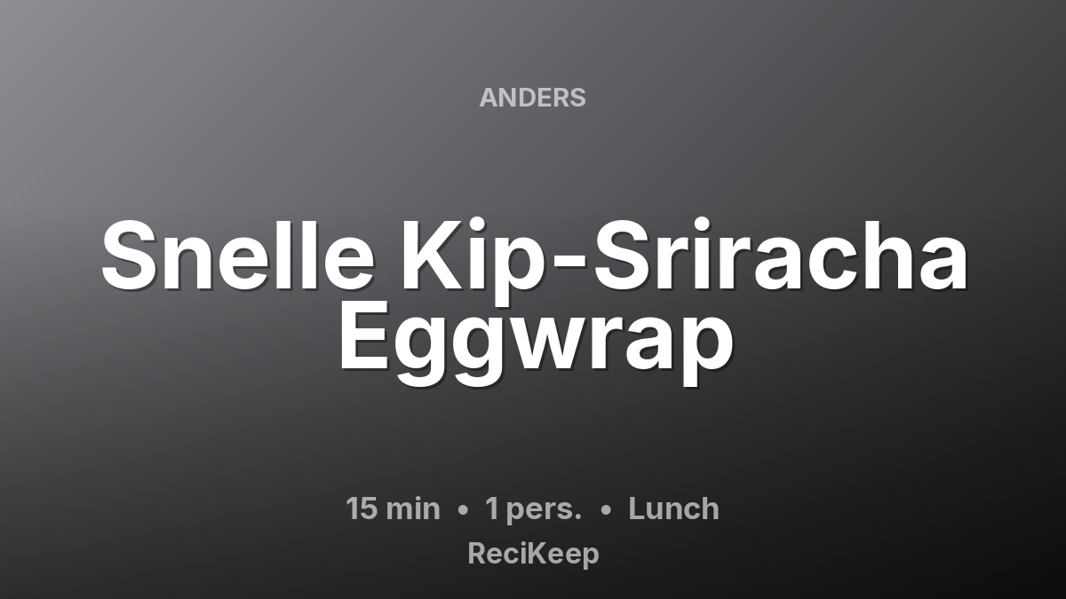 Receptkaart Snelle Kip-Sriracha Eggwrap – Lunch