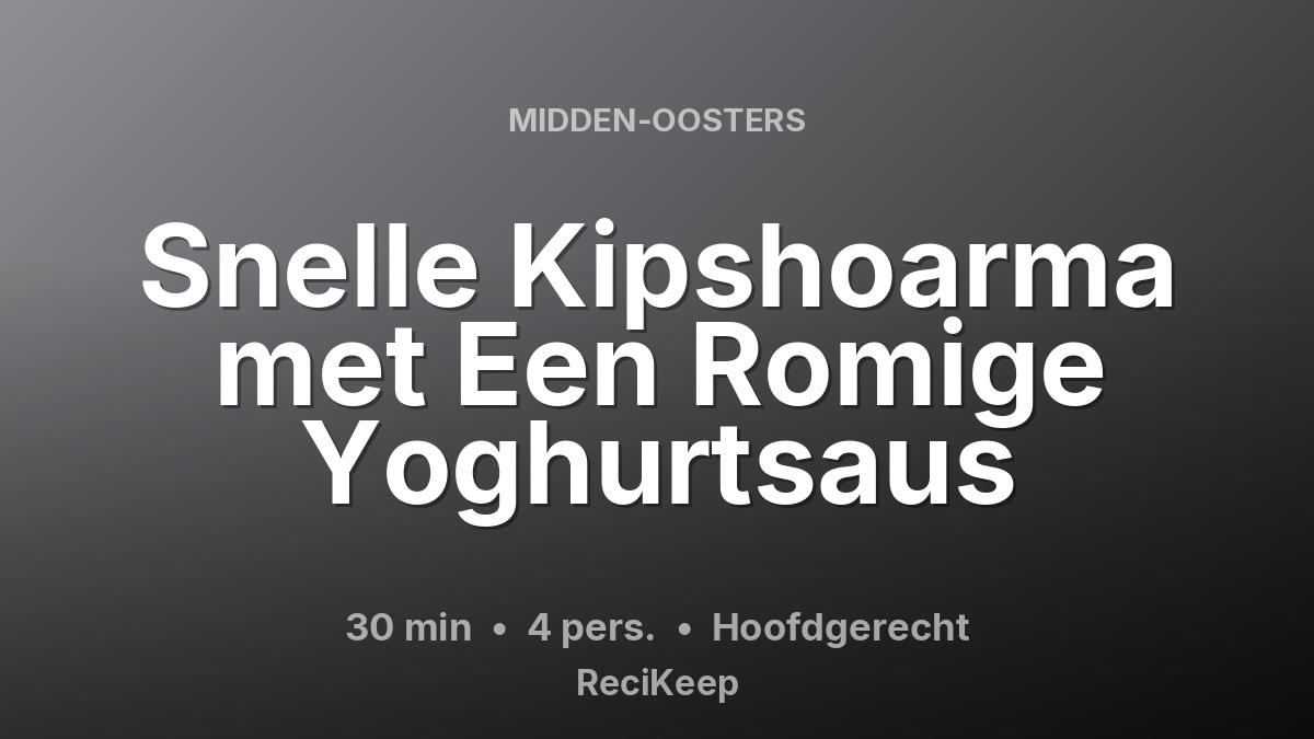 Receptkaart Snelle Kipshoarma met Een Romige Yoghurtsaus – Hoofdgerecht