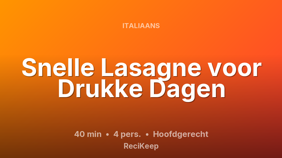 Receptkaart Snelle Lasagne voor Drukke Dagen – Hoofdgerecht