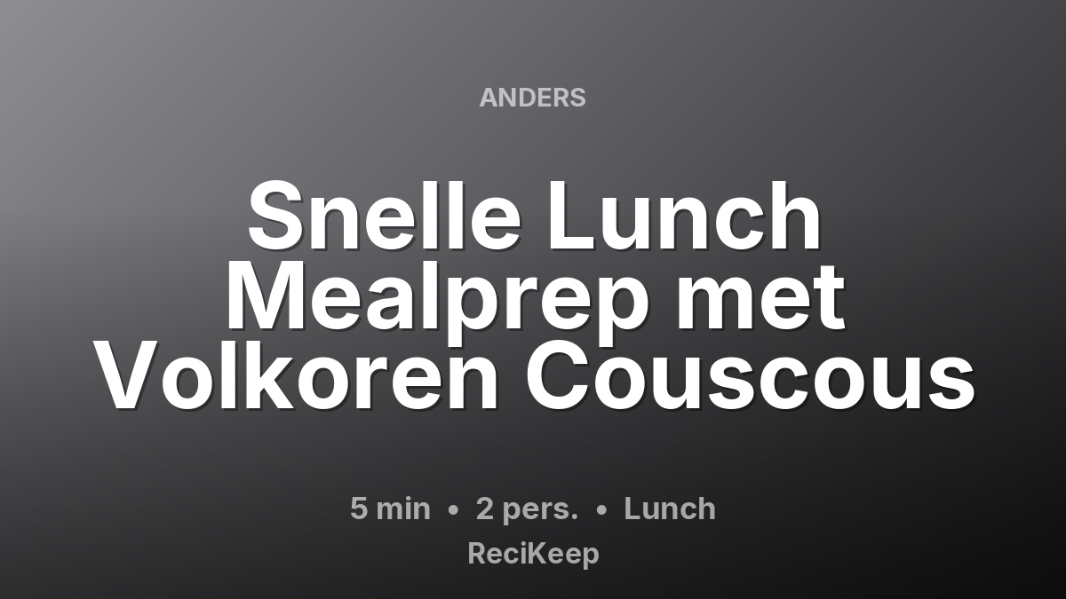Receptkaart Snelle Lunch Mealprep met Volkoren Couscous – Lunch