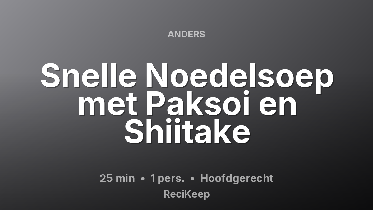 Receptkaart Snelle Noedelsoep met Paksoi en Shiitake – Hoofdgerecht