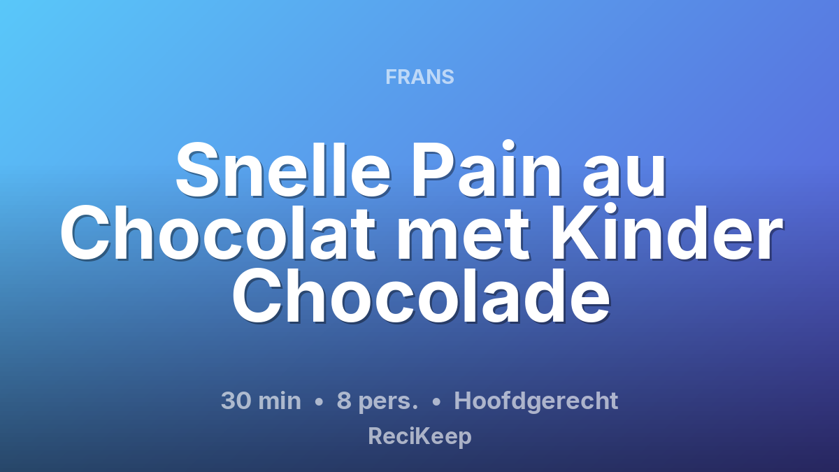 Receptkaart Snelle Pain au Chocolat met Kinder Chocolade – Hoofdgerecht