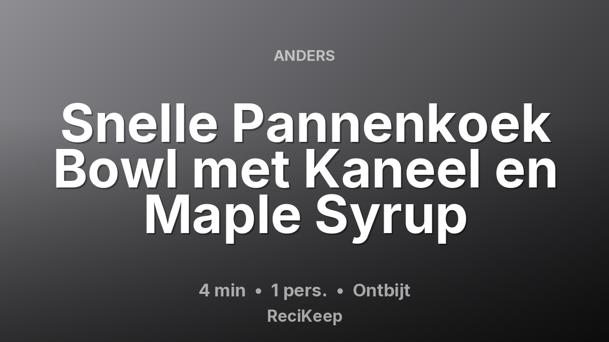 Receptkaart Snelle Pannenkoek Bowl met Kaneel en Maple Syrup – Ontbijt