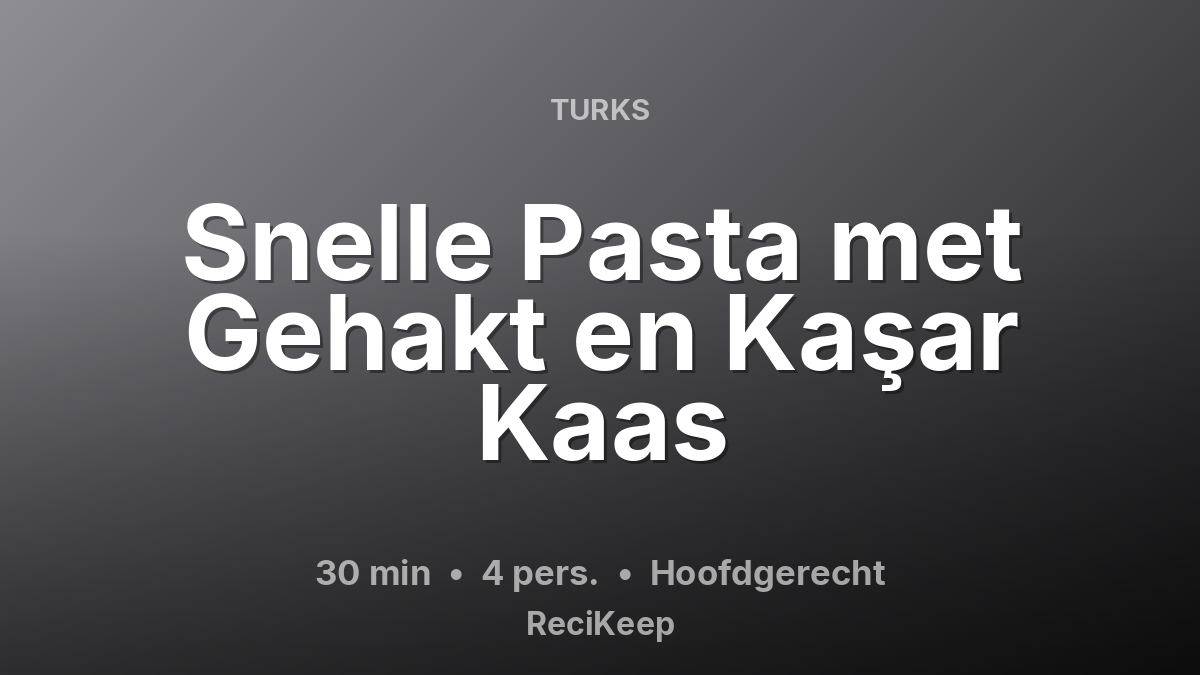 Receptkaart Snelle Pasta met Gehakt en Kaşar Kaas – Hoofdgerecht