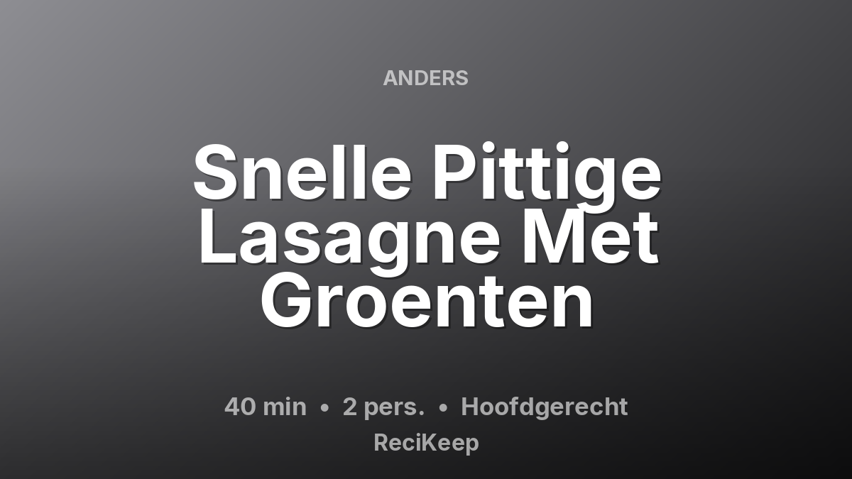 Receptkaart Snelle Pittige Lasagne Met Groenten – Hoofdgerecht