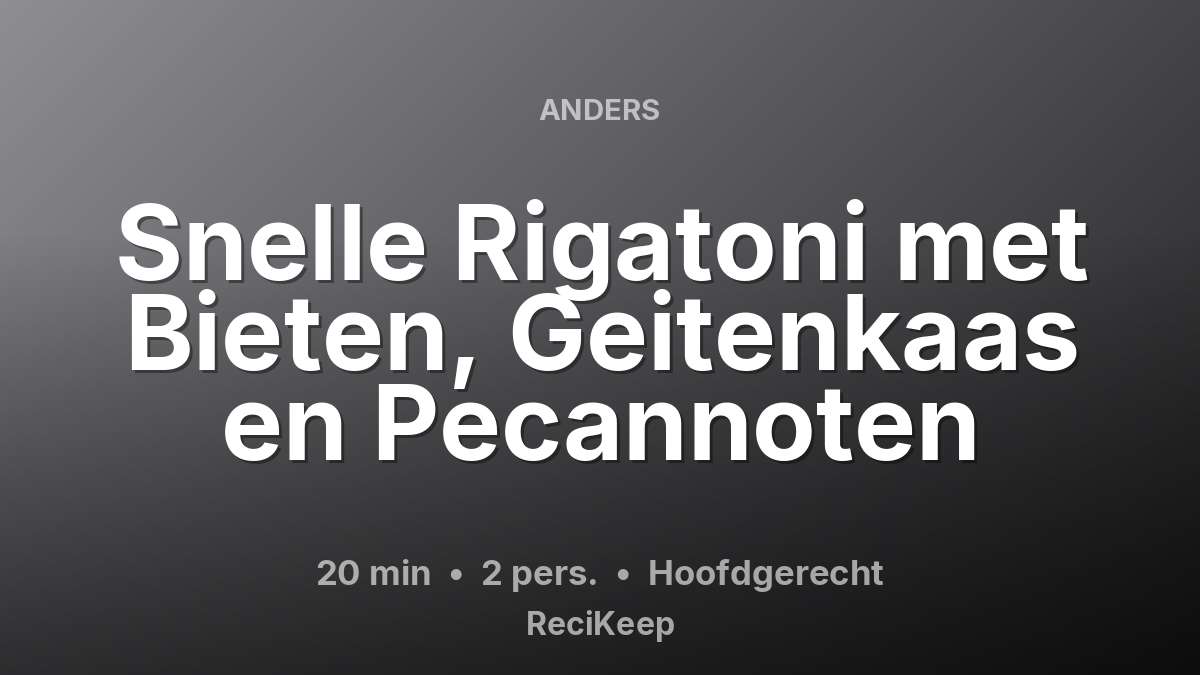Receptkaart Snelle Rigatoni met Bieten, Geitenkaas en Pecannoten – Hoofdgerecht