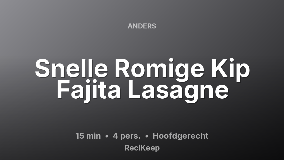 Receptkaart Snelle Romige Kip Fajita Lasagne – Hoofdgerecht