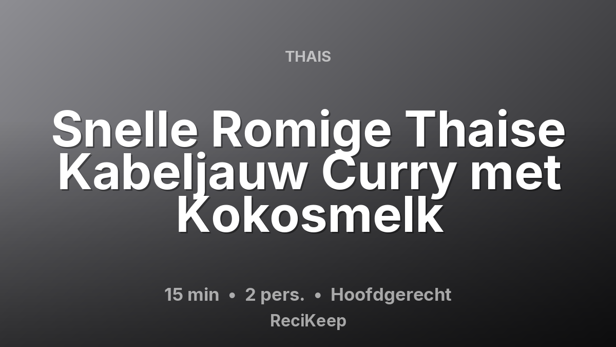 Receptkaart Snelle Romige Thaise Kabeljauw Curry met Kokosmelk – Hoofdgerecht