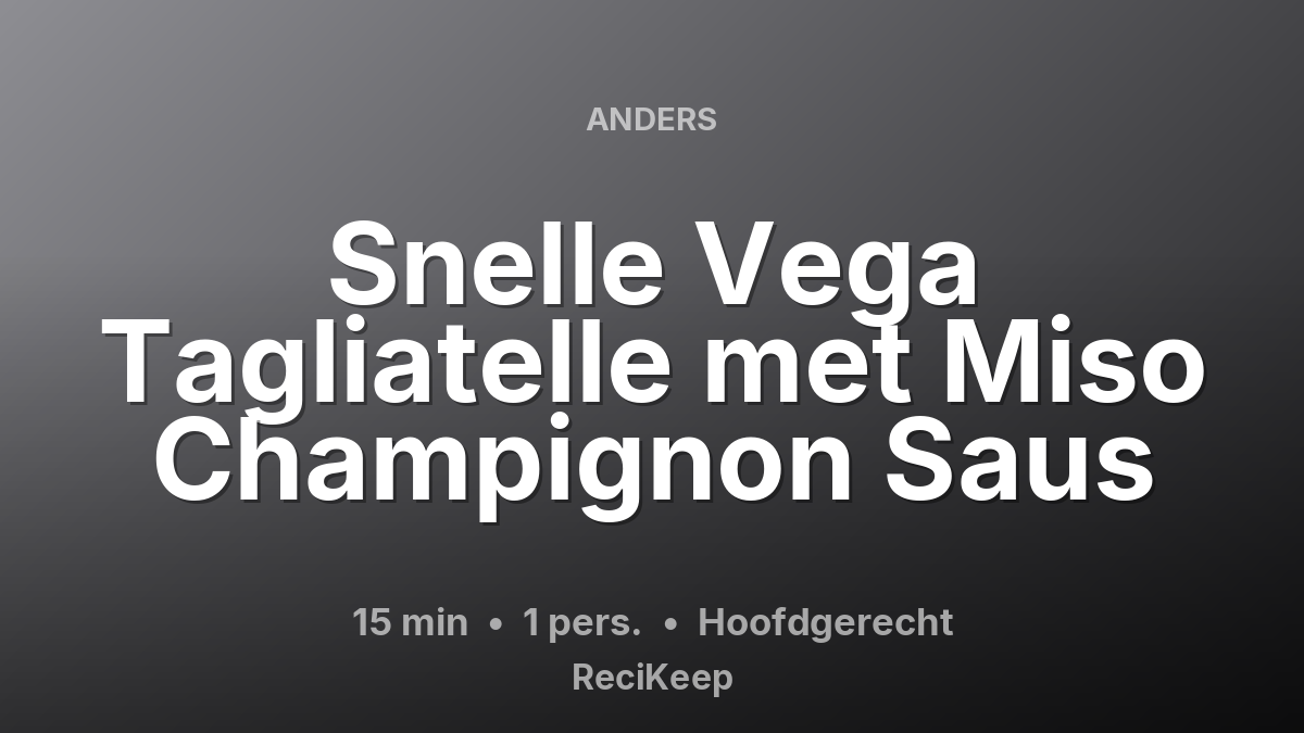 Receptkaart Snelle Vega Tagliatelle met Miso Champignon Saus – Hoofdgerecht