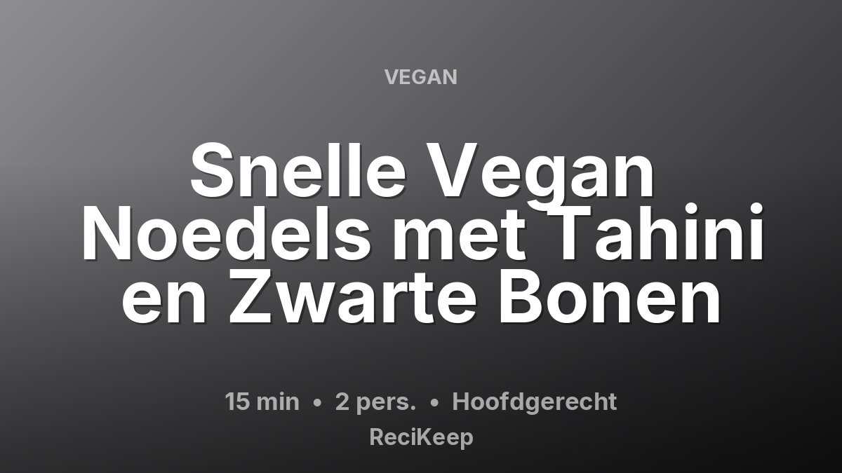 Receptkaart Snelle Vegan Noedels met Tahini en Zwarte Bonen – Hoofdgerecht