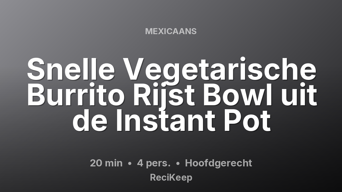 Receptkaart Snelle Vegetarische Burrito Rijst Bowl uit de Instant Pot – Hoofdgerecht