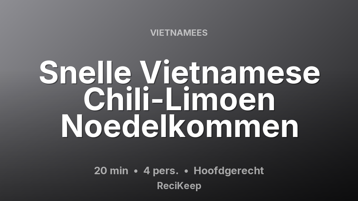 Receptkaart Snelle Vietnamese Chili-Limoen Noedelkommen – Hoofdgerecht