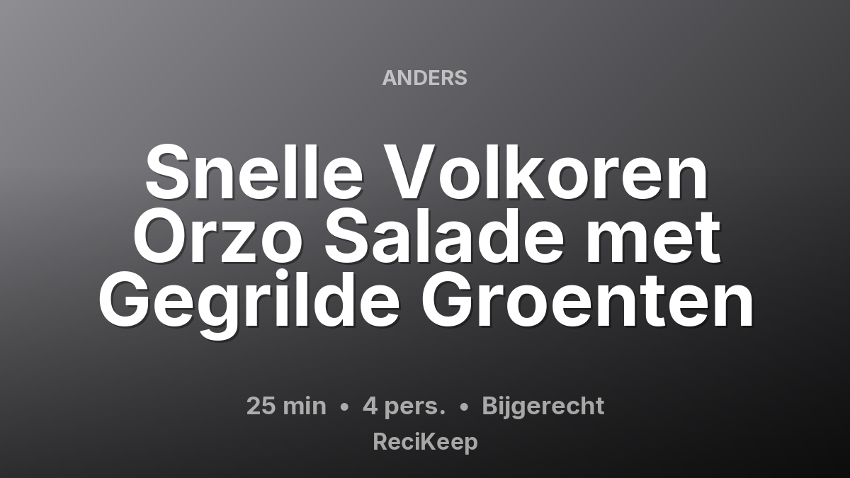 Receptkaart Snelle Volkoren Orzo Salade met Gegrilde Groenten – Bijgerecht