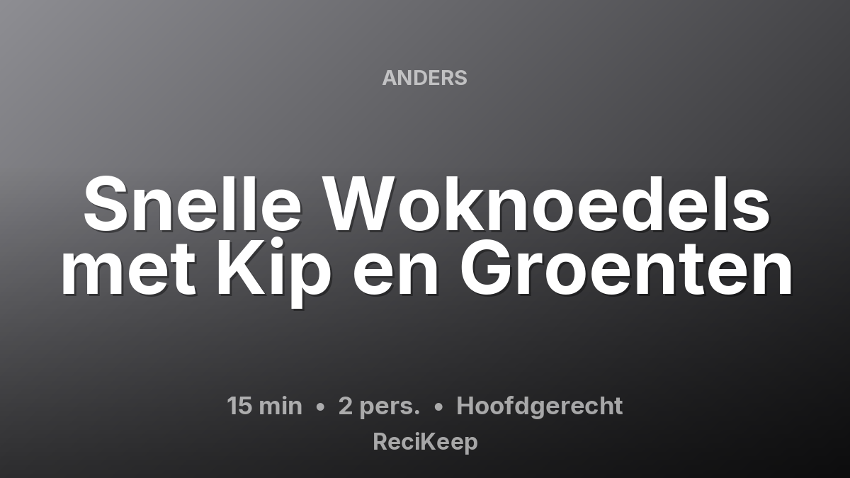 Receptkaart Snelle Woknoedels met Kip en Groenten – Hoofdgerecht