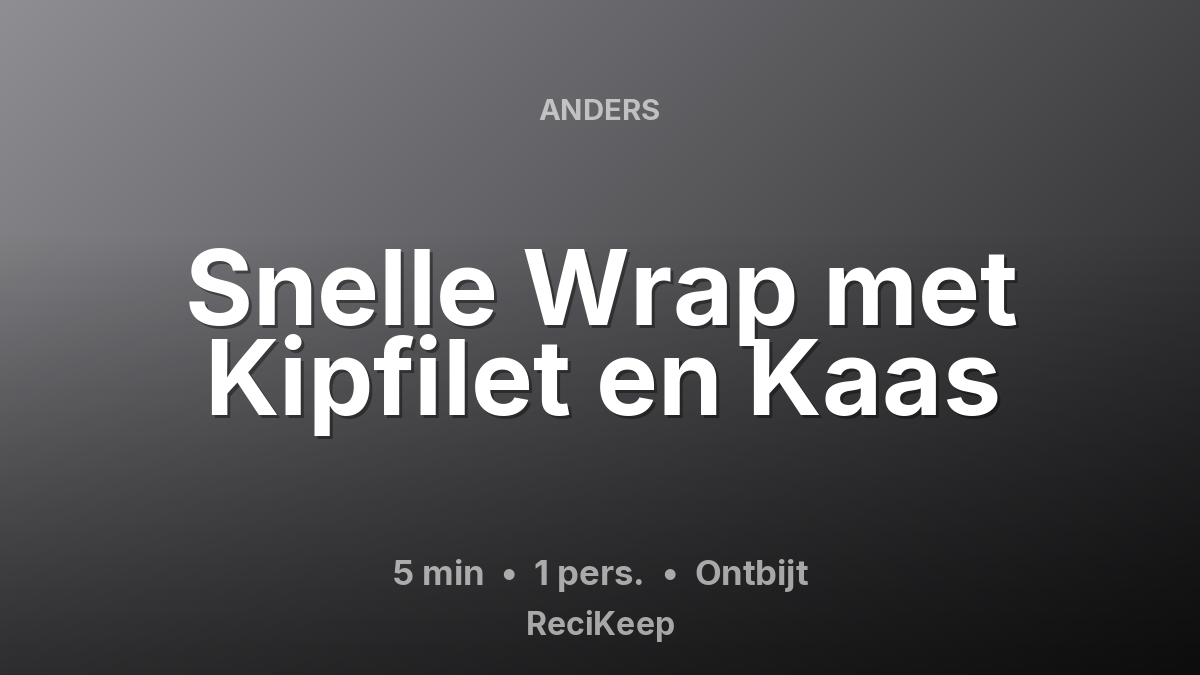 Receptkaart Snelle Wrap met Kipfilet en Kaas – Ontbijt