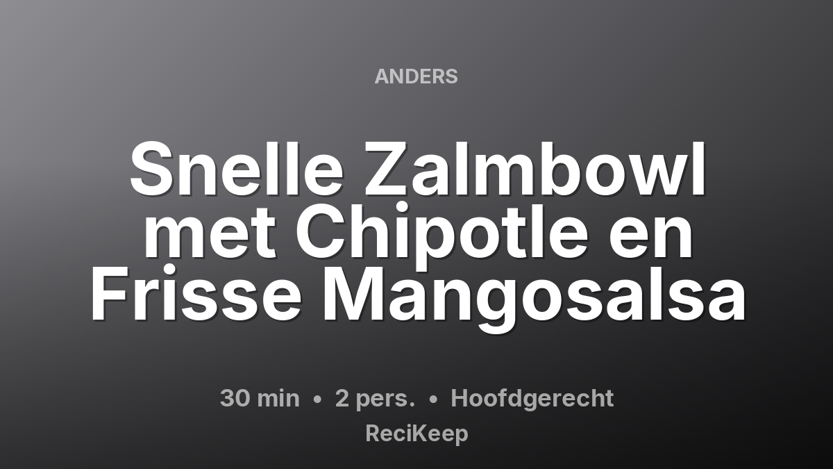 Receptkaart Snelle Zalmbowl met Chipotle en Frisse Mangosalsa – Hoofdgerecht