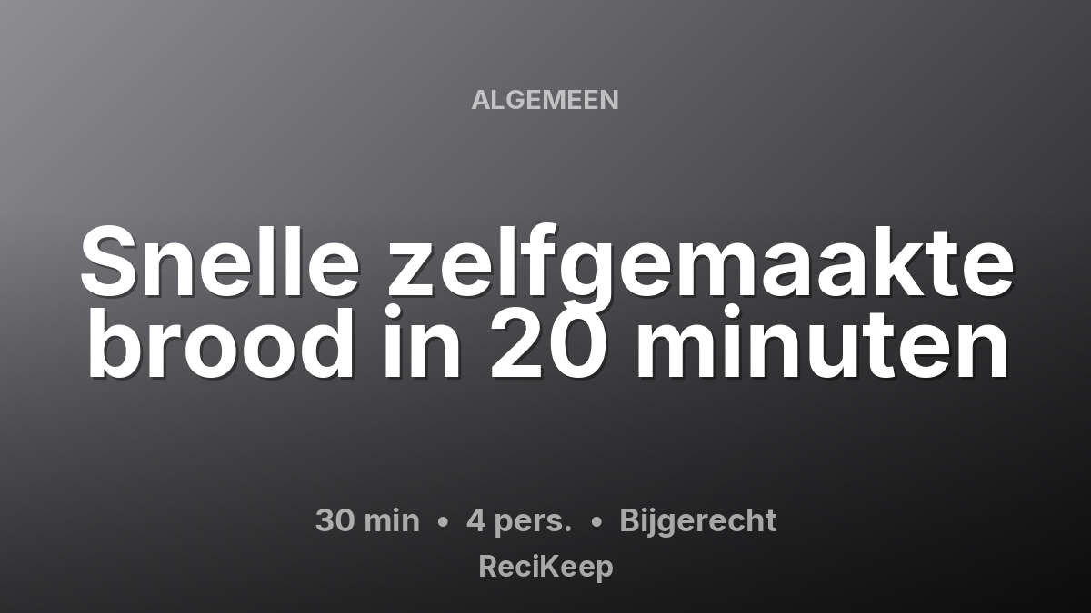 Receptkaart Snelle zelfgemaakte brood in 20 minuten – Bijgerecht