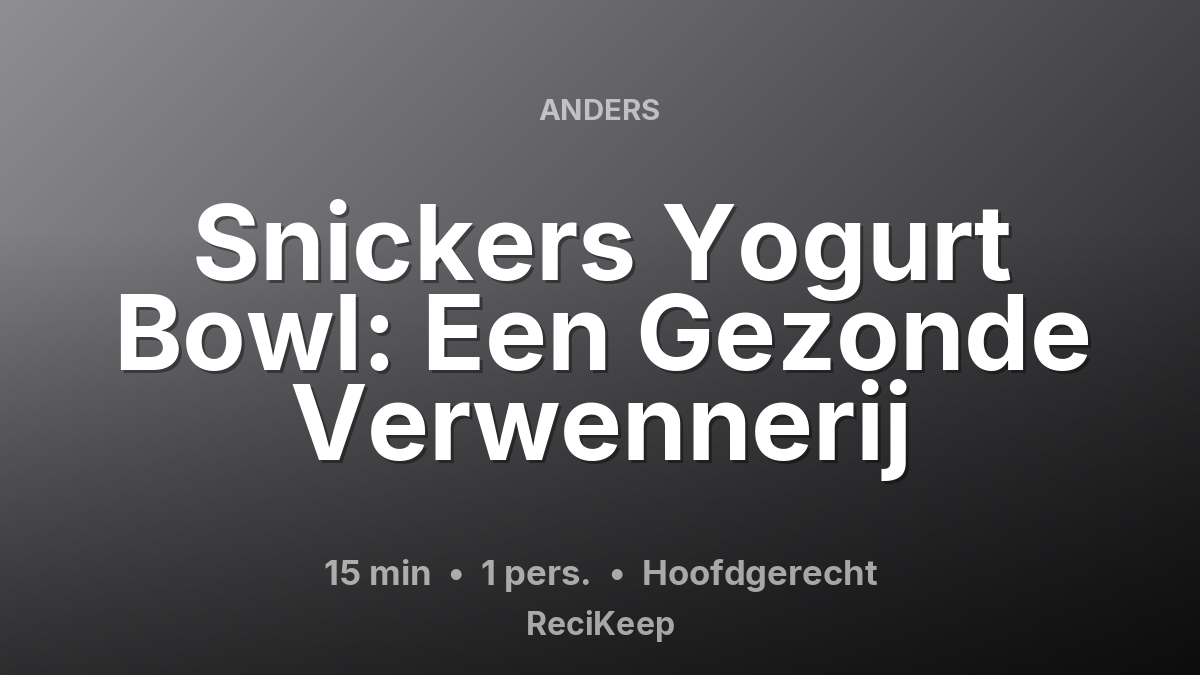 Receptkaart Snickers Yogurt Bowl: Een Gezonde Verwennerij – Hoofdgerecht