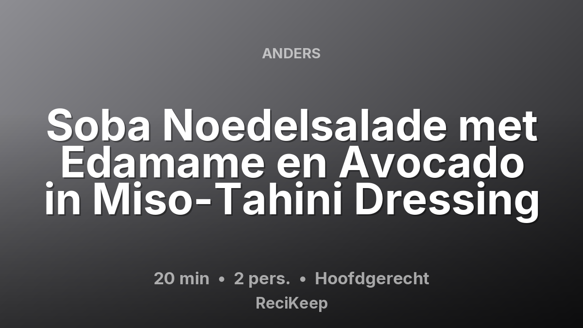 Receptkaart Soba Noedelsalade met Edamame en Avocado in Miso-Tahini Dressing – Hoofdgerecht