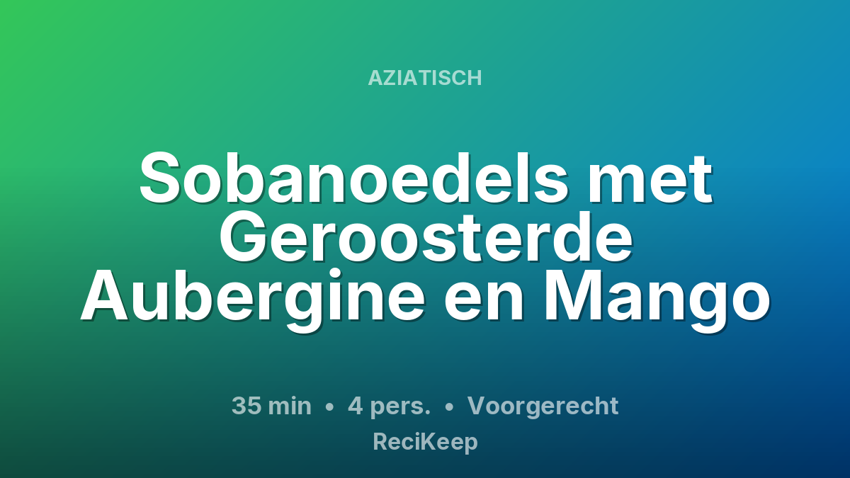 Receptkaart Sobanoedels met Geroosterde Aubergine en Mango – Voorgerecht