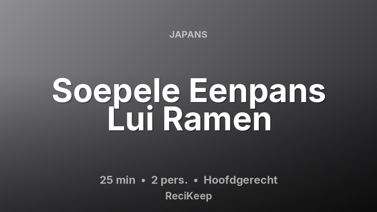 Receptkaart Soepele Eenpans Lui Ramen – Hoofdgerecht