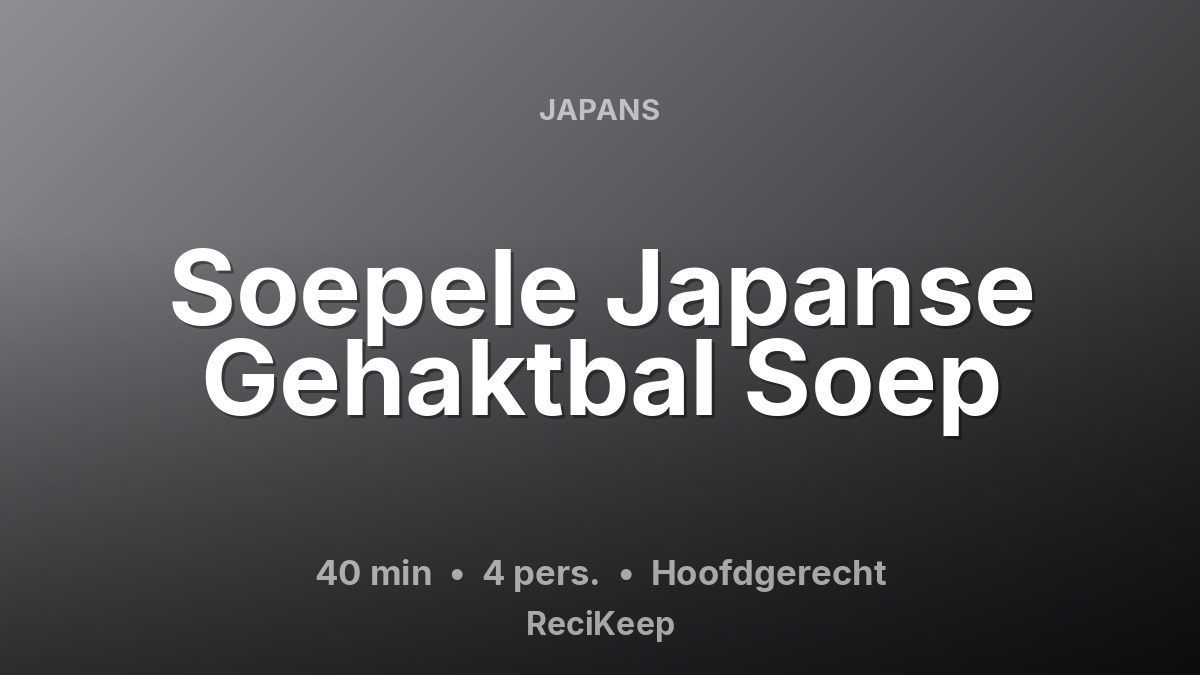 Receptkaart Soepele Japanse Gehaktbal Soep – Hoofdgerecht