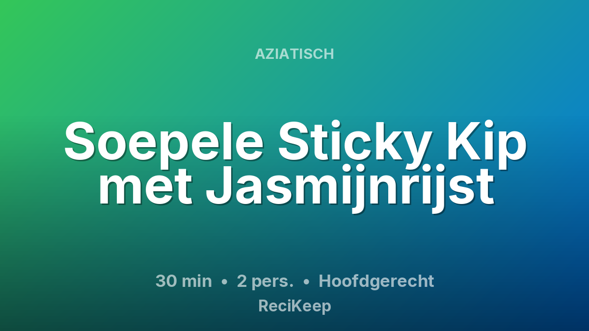 Receptkaart Soepele Sticky Kip met Jasmijnrijst – Hoofdgerecht