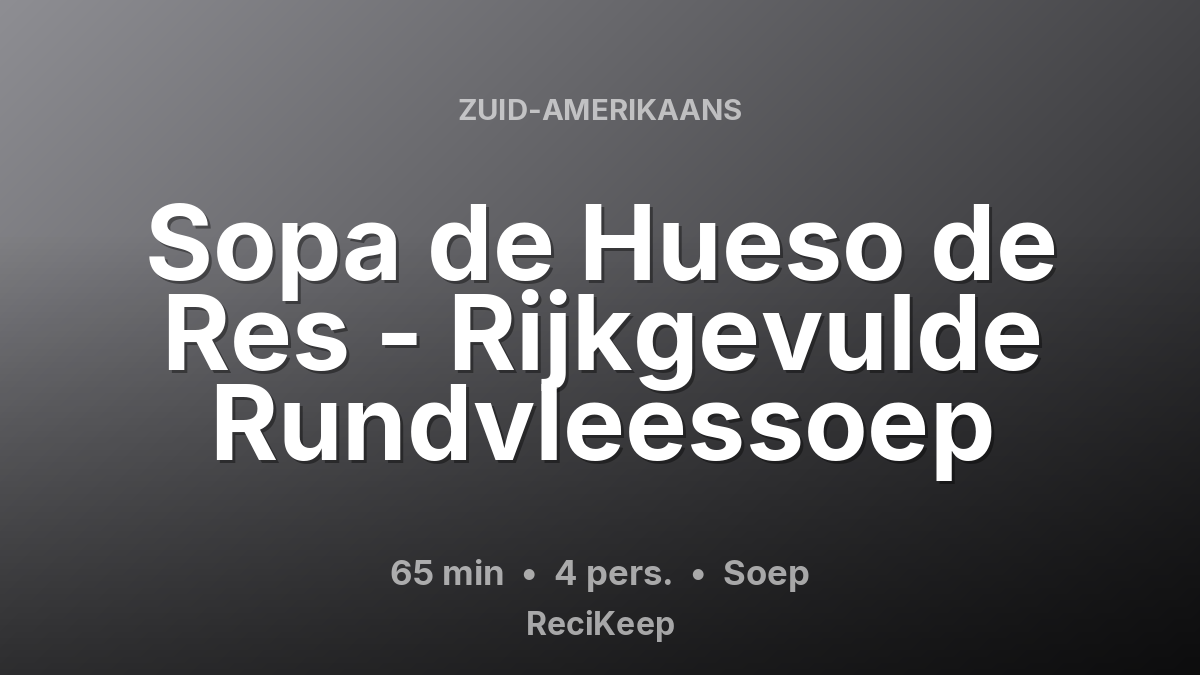 Receptkaart Sopa de Hueso de Res - Rijkgevulde Rundvleessoep – Soep