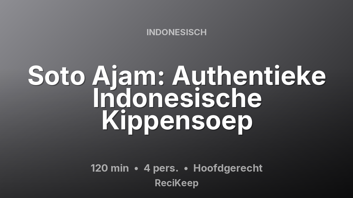 Receptkaart Soto Ajam: Authentieke Indonesische Kippensoep – Hoofdgerecht