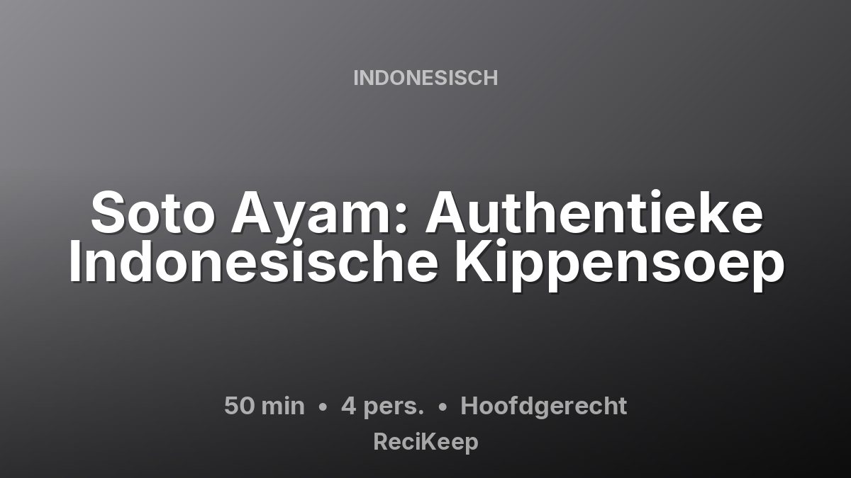 Receptkaart Soto Ayam: Authentieke Indonesische Kippensoep – Hoofdgerecht