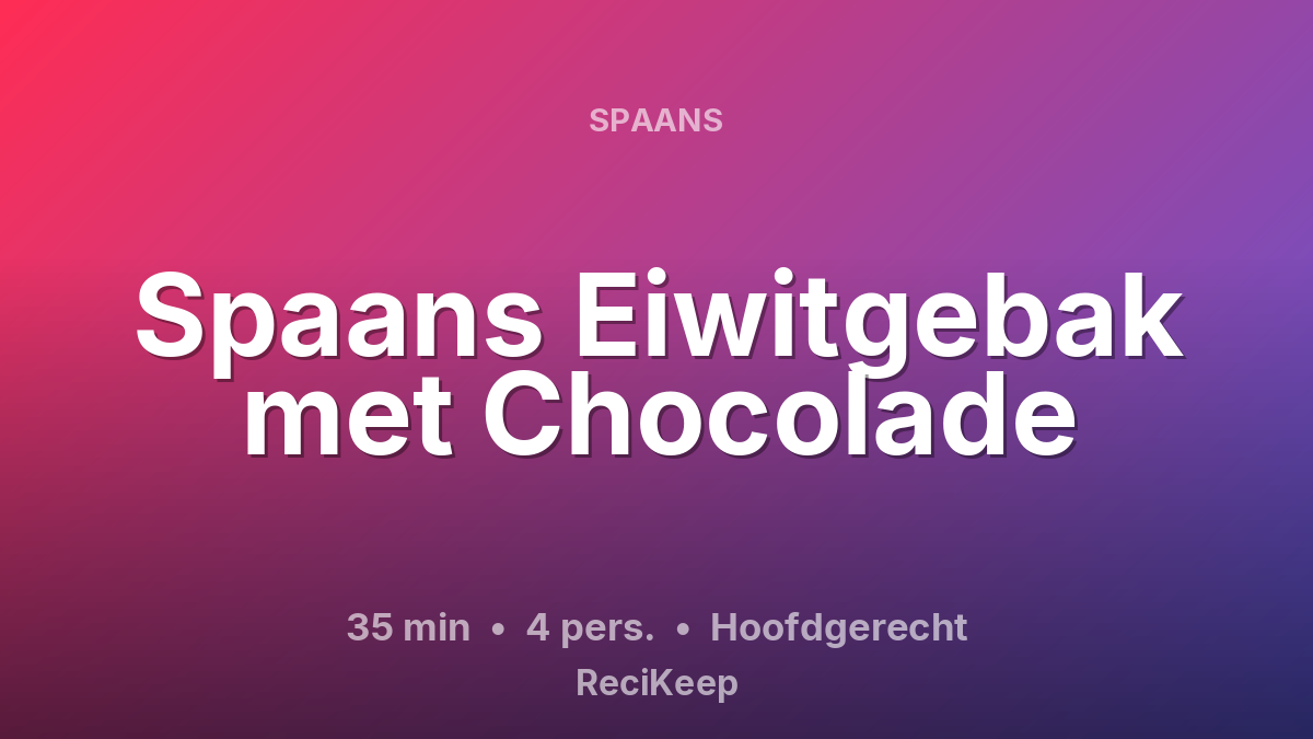Receptkaart Spaans Eiwitgebak met Chocolade – Hoofdgerecht