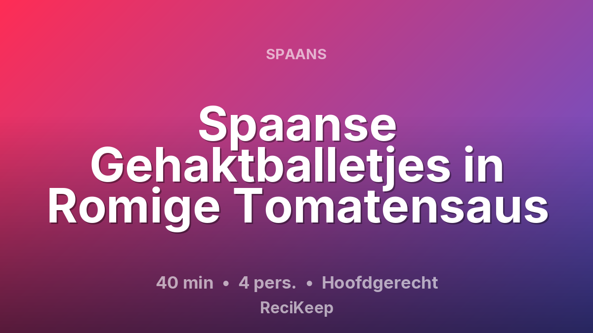 Receptkaart Spaanse Gehaktballetjes in Romige Tomatensaus – Hoofdgerecht