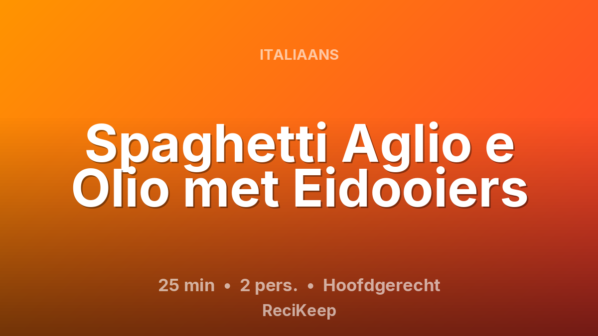 Receptkaart Spaghetti Aglio e Olio met Eidooiers – Hoofdgerecht