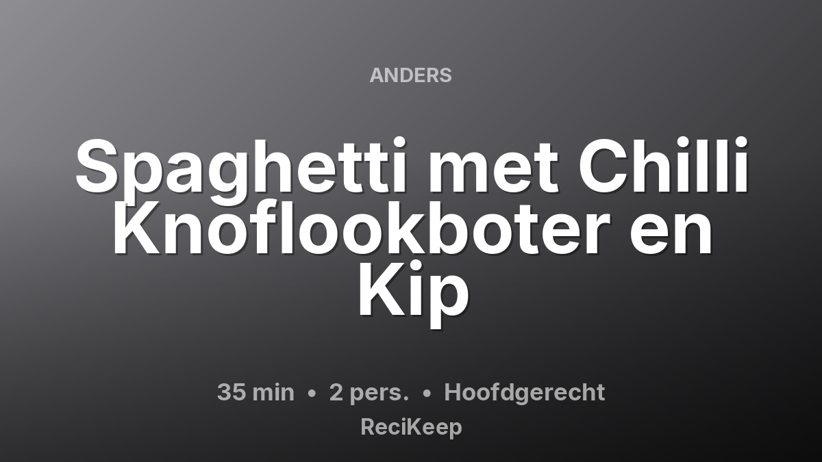 Receptkaart Spaghetti met Chilli Knoflookboter en Kip – Hoofdgerecht