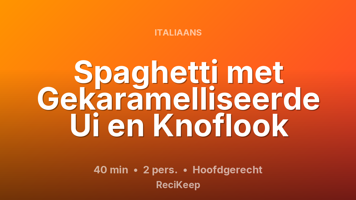 Receptkaart Spaghetti met Gekaramelliseerde Ui en Knoflook – Hoofdgerecht