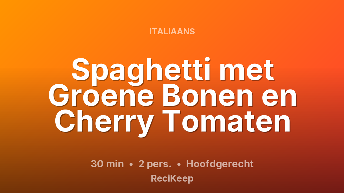 Receptkaart Spaghetti met Groene Bonen en Cherry Tomaten – Hoofdgerecht