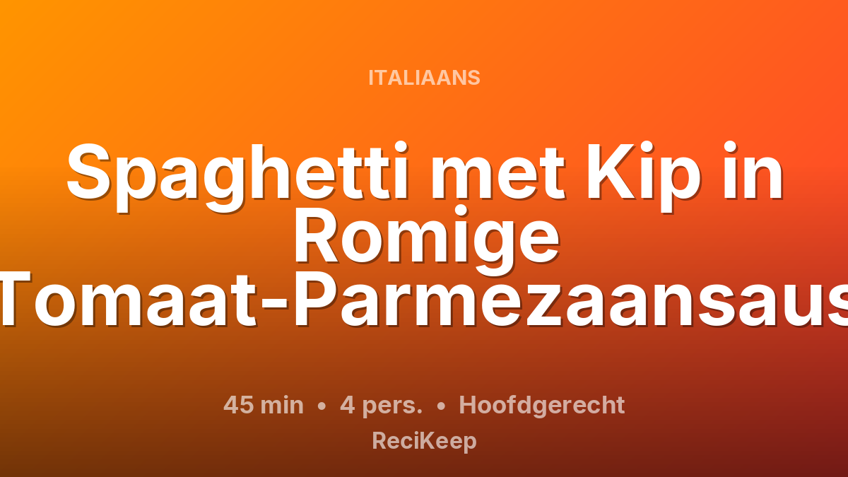 Receptkaart Spaghetti met Kip in Romige Tomaat-Parmezaansaus – Hoofdgerecht