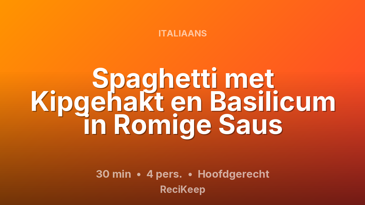 Receptkaart Spaghetti met Kipgehakt en Basilicum in Romige Saus – Hoofdgerecht