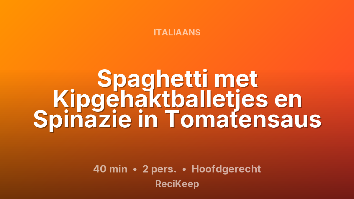 Receptkaart Spaghetti met Kipgehaktballetjes en Spinazie in Tomatensaus – Hoofdgerecht