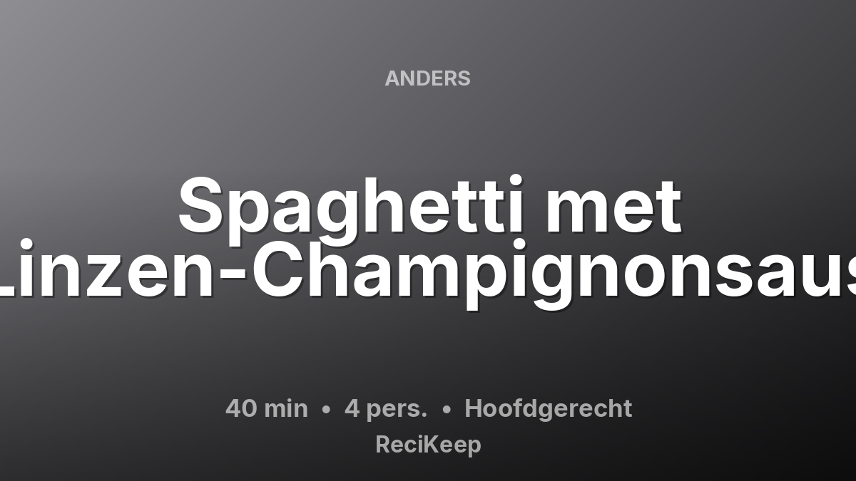Receptkaart Spaghetti met Linzen-Champignonsaus – Hoofdgerecht