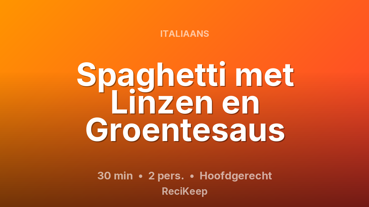Receptkaart Spaghetti met Linzen en Groentesaus – Hoofdgerecht